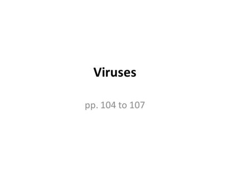 Viruses pp. 104 to 107.