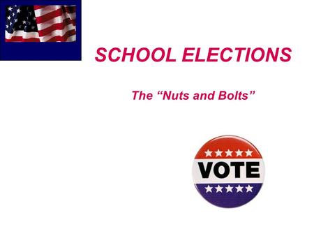 SCHOOL ELECTIONS The “Nuts and Bolts”. THE BASICS  School Trustee Elections are held the First Tuesday in May each year.  Trustees are elected to a.