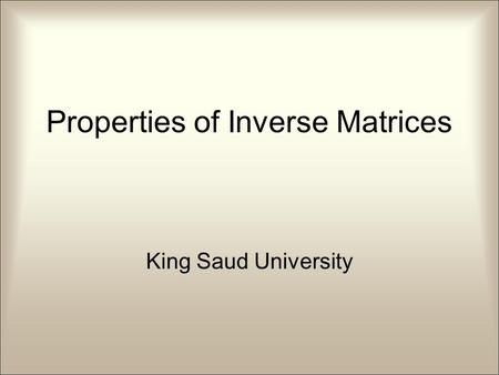Properties of Inverse Matrices King Saud University.