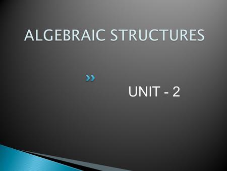 UNIT - 2.  A binary operation on a set combines two elements of the set to produce another element of the set. a*b  G,  a, b  G e.g. +, -, ,  are.
