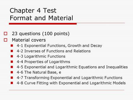 Chapter 4 Test Format and Material  23 questions (100 points)  Material covers 4-1 Exponential Functions, Growth and Decay 4-2 Inverses of Functions.