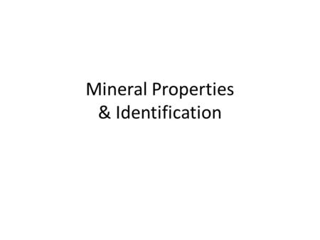 Mineral Properties & Identification. The story of minerals so far…. Minerals formed from elements that originated in exploding stars, made a nebula and.