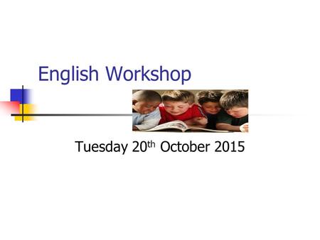 English Workshop Tuesday 20 th October 2015. Aims To know about the key areas of English To become familiar with the Key Stage One SAT’s Discussion about.