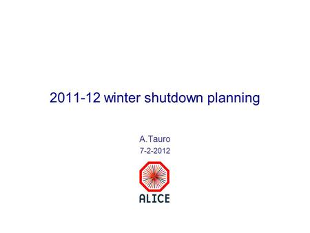 2011-12 winter shutdown planning A.Tauro 7-2-2012.