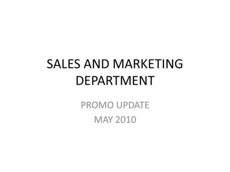SALES AND MARKETING DEPARTMENT PROMO UPDATE MAY 2010.