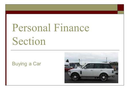 Personal Finance Section Buying a Car. Personal Finance Section  Don’t think of a car as a status symbol or a personal statement,. The best car is the.
