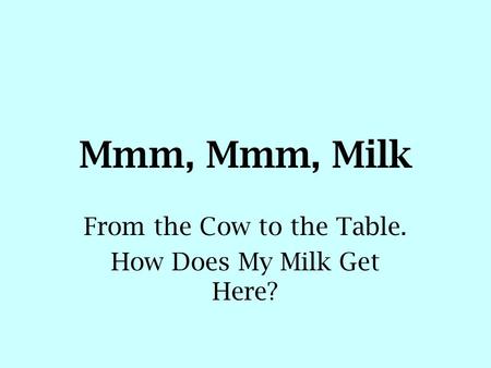 From the Cow to the Table. How Does My Milk Get Here?