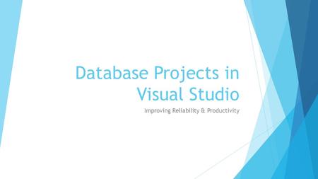 Database Projects in Visual Studio Improving Reliability & Productivity.