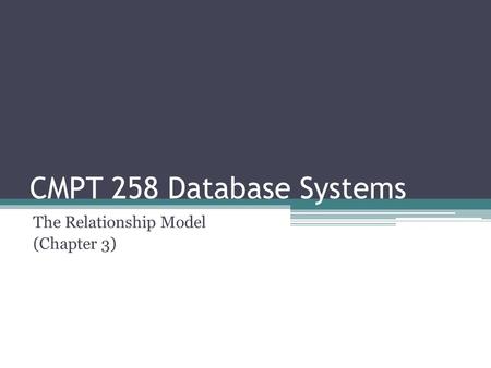 CMPT 258 Database Systems The Relationship Model (Chapter 3)
