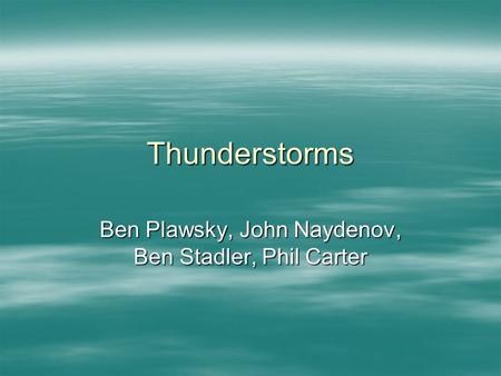 Thunderstorms Ben Plawsky, John Naydenov, Ben Stadler, Phil Carter.