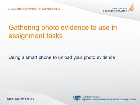 Gathering photo evidence to use in assignment tasks Using a smart phone to unload your photo evidence.