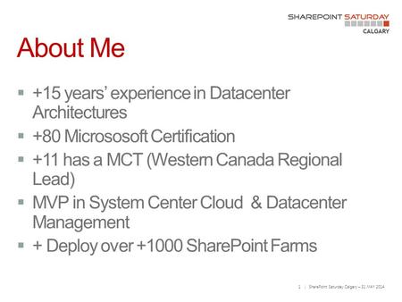 1 | SharePoint Saturday Calgary – 31 MAY 2014 About Me.
