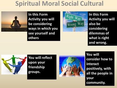Spiritual Moral Social Cultural In this Form Activity you will be considering ways in which you see yourself and others In this Form Activity you will.