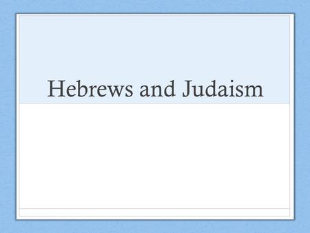 Hebrews and Judaism. Wednesday October 28 Homework: Notebook Check and Study Guide due tomorrow. Do Now: What were the short term effects of the Roman.