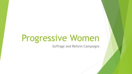 Suffrage and Reform Campaigns