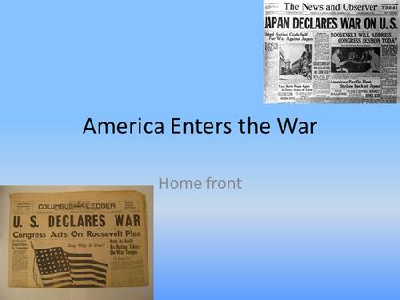 America Enters the War Home front Enlistment Objectives What were two popular methods the US Military acquired soldiers during WWII? Terms – Selective.