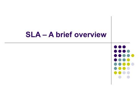 SLA – A brief overview.