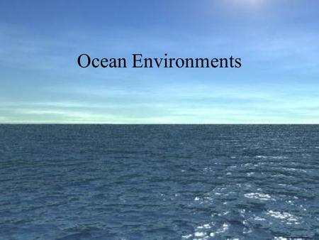 Ocean Environments. 1.Benthic Zone – bottom 2.Pelagic Zone - water Two Basic Divisions.