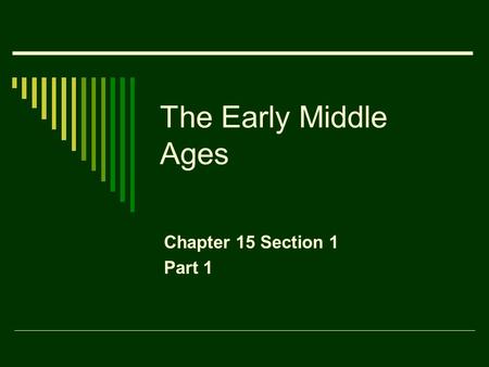 The Early Middle Ages Chapter 15 Section 1 Part 1.