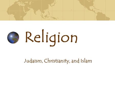 Religion Judaism, Christianity, and Islam. SS6G11- The student will describe the cultural characteristics of Europe. b. Describe the major religions in.