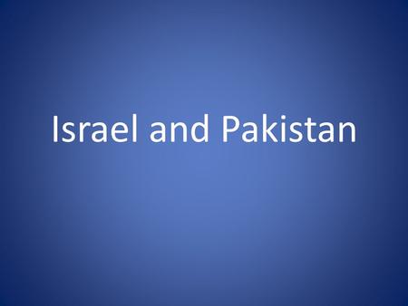 Israel and Pakistan. The Creation of Pakistan: A Look Back India is one of the oldest civilizations (2800BC) – Ruled by Hindus until 700 AD – Ruled by.