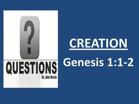 CREATION Genesis 1:1-2. In a broad sense, I would like to hear you reconcile creationism and the scientific evidence out there concerning such things.