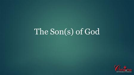 The Son(s) of God. Matt 13:24 – 43 Good – kalos G2570 valuable, fair, good, honest, worthy.