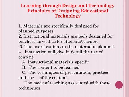 Learning through Design and Technology Principles of Designing Educational Technology 1. Materials are specifically designed for planned purposes. 2. Instructional.