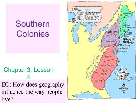 Southern Colonies Chapter 3, Lesson 4 EQ: How does geography influence the way people live?