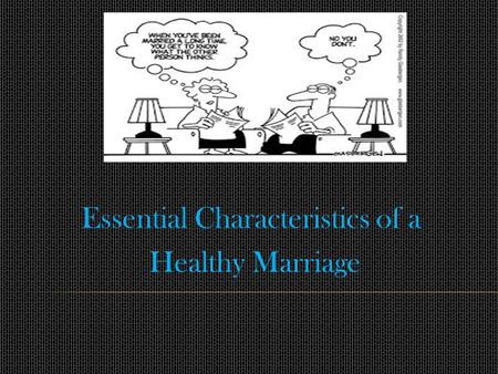 Essential Characteristics of a Healthy Marriage. What is love? What makes for a good marriage? How is it that marriages succeed or fail?