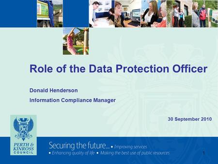 1 Role of the Data Protection Officer Donald Henderson Information Compliance Manager 30 September 2010.