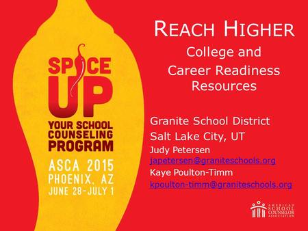R EACH H IGHER College and Career Readiness Resources Granite School District Salt Lake City, UT Judy Petersen
