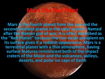 Mars The Red Plant Mars is the fourth planet from the sun and the second smallest planet in the solar system. Named after the Roman god of war, it is often.