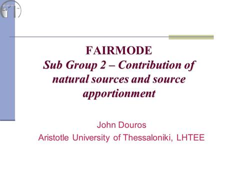 Sub Group 2 – Contribution of natural sources and source apportionment FAIRMODE Sub Group 2 – Contribution of natural sources and source apportionment.