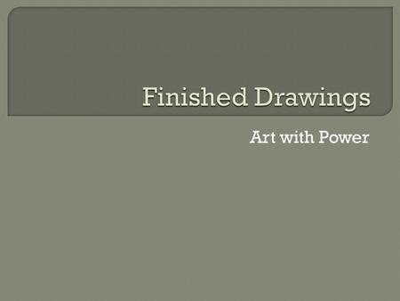 Art with Power.  40 Points Creativity- Did you come up with an original idea or design?  30 Points Composition- Did you fill the space? Did you put.