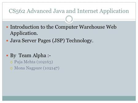 CS562 Advanced Java and Internet Application Introduction to the Computer Warehouse Web Application. Java Server Pages (JSP) Technology. By Team Alpha.