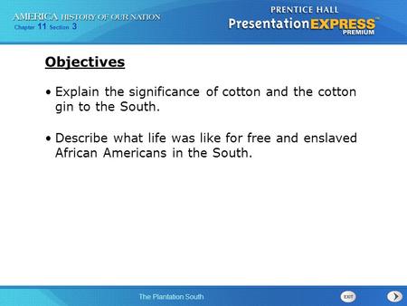 Chapter 11 Section 3 The Plantation South Explain the significance of cotton and the cotton gin to the South. Describe what life was like for free and.