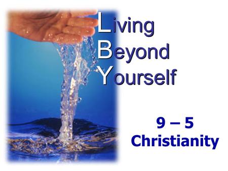 L iving B eyond Y ourself 9 – 5 Christianity. Husband/Wife Relationship.