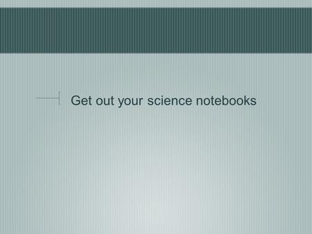 Get out your science notebooks. Lab 22.1 Write - up Today you are going to do a lab write-up. You will be graded as you would for a WASL lab write-up.