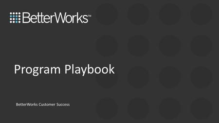 Program Playbook BetterWorks Customer Success.