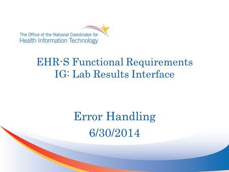 EHR-S Functional Requirements IG: Lab Results Interface Error Handling 6/30/2014.