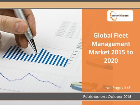 Global Fleet Management Market 2015 to 2020 No. Pages :145 Published on : October-2015.