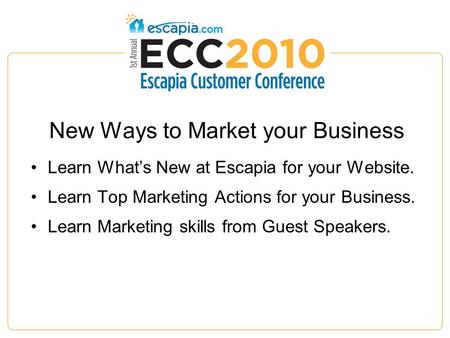 New Ways to Market your Business Learn What’s New at Escapia for your Website. Learn Top Marketing Actions for your Business. Learn Marketing skills from.