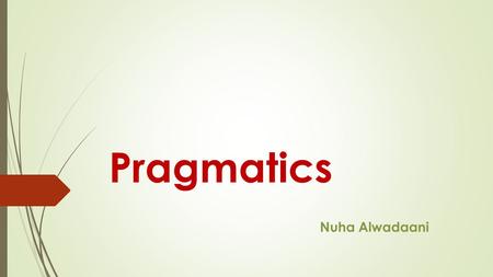Pragmatics Nuha Alwadaani.