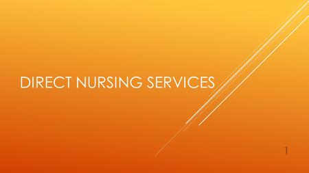 DIRECT NURSING SERVICES 1. WHAT ARE DIRECT NURSING SERVICES? Direct Nursing Services are a direct shift nursing service provided by an RN or LPN for an.