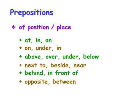 Prepositions  at, in, on  on, under, in  above, over, under, below