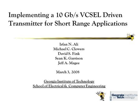 Implementing a 10 Gb/s VCSEL Driven Transmitter for Short Range Applications Irfan N. Ali Michael C. Clowers David S. Fink Sean K. Garrison Jeff A. Magee.