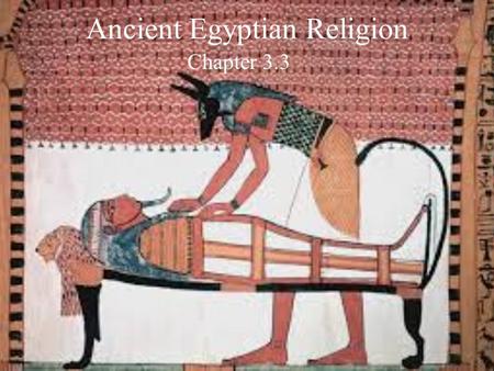 Ancient Egyptian Religion Chapter 3.3. Egyptian gods and goddesses Early in Egyptian history towns and villages had their own patron gods and goddesses,