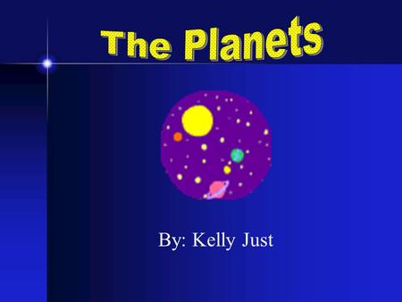 By: Kelly Just. The Solar System Consists of the Sun, nine planets, satellites and small bodies. The inner solar system consists of the Sun, Mercury,