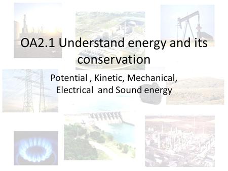 OA2.1 Understand energy and its conservation